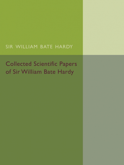 COLLECTED SCIENTIFIC PAPERS OF SIR WILLIAM BATE HARDY