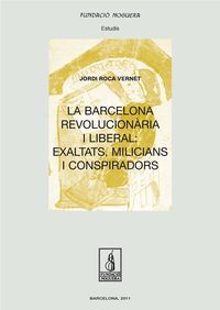 LA BARCELONA REVOLUCIONÀRIA I LIBERAL: EXALTATS, MILICIANS I CONSPIRADORS