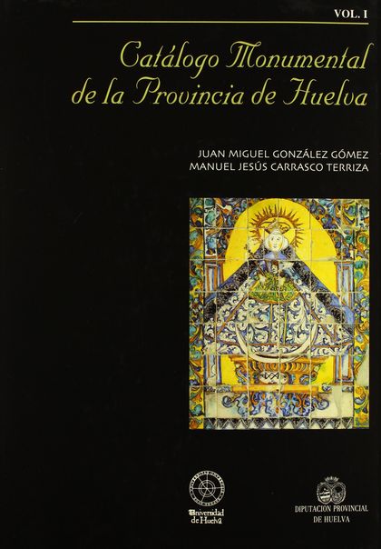 (VOL.1) CATALOGO MONUMENTAL DE LA PROVINCIA DE HUELVA