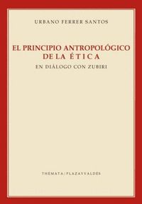 EL PRINCIPIO ANTROPOLÓGICO DE LA ÉTICA. EN DIÁLOGO CON ZUBIRI