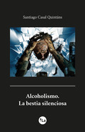 ALCOHOLISMO, LA BESTIA SILENCIOSA