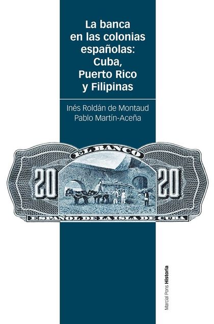 LA BANCA EN LAS COLONIAS ESPAÑOLAS: CUBA, PUERTO RICO Y FILIPINAS