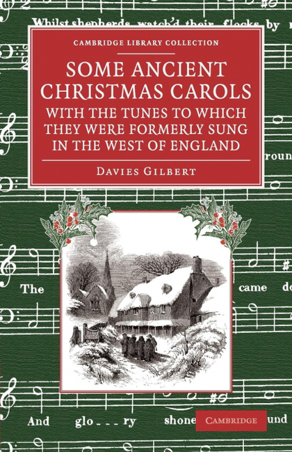 SOME ANCIENT CHRISTMAS CAROLS, WITH THE TUNES TO WHICH THEY WERE FORMERLY SUNG I