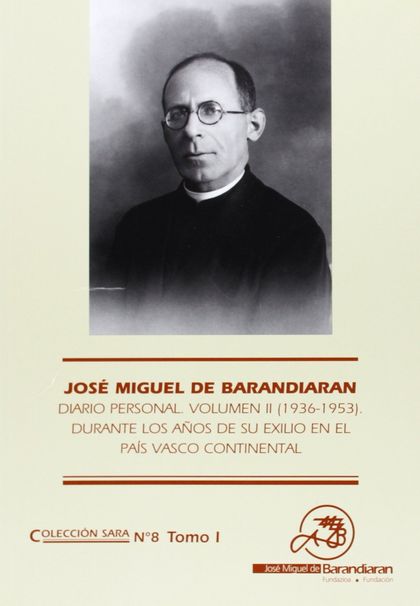 JOSÉ MIGUEL DE BARANDIARÁN, DIARIO PERSONAL. VOLUMEN II (1936-1953) : DURANTE LOS AÑOS DE SU EX