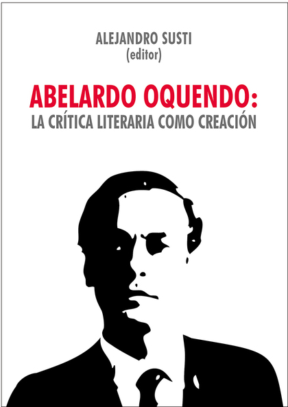 ABELARDO OQUENDO: LA CR¡TICA LITERARIA COMO CREACI¢N