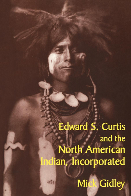 EDWARD S. CURTIS AND THE NORTH AMERICAN INDIAN, INCORPORATED