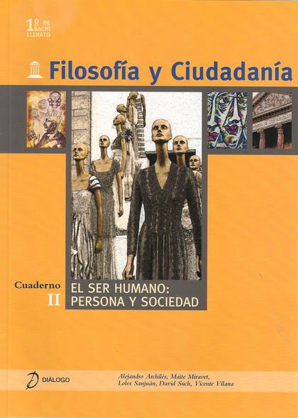 FILOSOFÍA Y CIUDADANÍA. II. EL SER HUMANO: PERSONA Y SOCIEDAD.