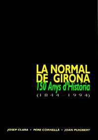 LA NORMAL DE GIRONA. 150 ANYS D'HISTÒRIA (1844-1994)