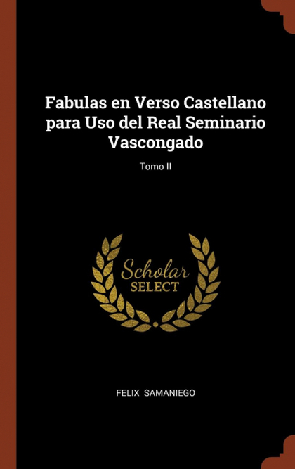 FABULAS EN VERSO CASTELLANO PARA USO DEL REAL SEMINARIO VASCONGADO; TOMO II