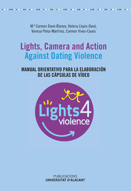 LIGHTS, CAMERA AND ACTION. AGAINST DATING VIOLENCE. MANUAL ORIENTATIVO PARA LA ELABORACIÓN DE L
