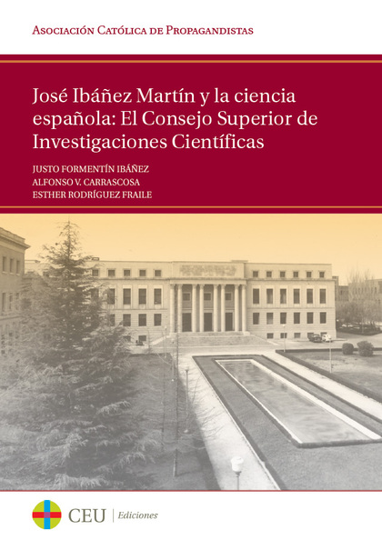 JOSÉ IBÁÑEZ MARTÍN Y LA CIENCIA ESPAÑOLA: EL CONSEJO SUPERIOR DE INVESTIGACIONES