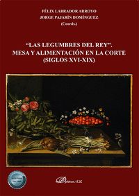 LAS LEGUMBRES DEL REY. MESA Y ALIMENTACIÓN EN LA CORTE (SIGLOS XVI-XIX).
