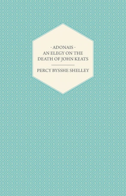 ADONAIS - AN ELEGY ON THE DEATH OF JOHN KEATS