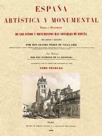 ESPAÑA ARTISTICA Y MONUMENTAL TOMO I. VISTAS Y DESCRIPCION DE LOS SITIOS Y MONUMENTOS MAS NOTAB