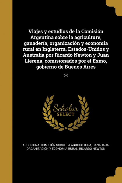 VIAJES Y ESTUDIOS DE LA COMISIÓN ARGENTINA SOBRE LA AGRICULTURE, GANADERÍA, ORGA