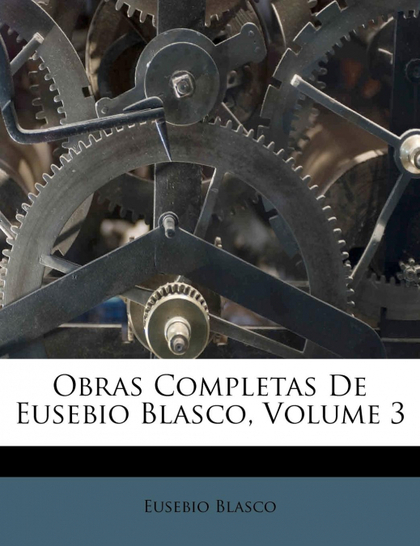 OBRAS COMPLETAS DE EUSEBIO BLASCO, VOLUME 3