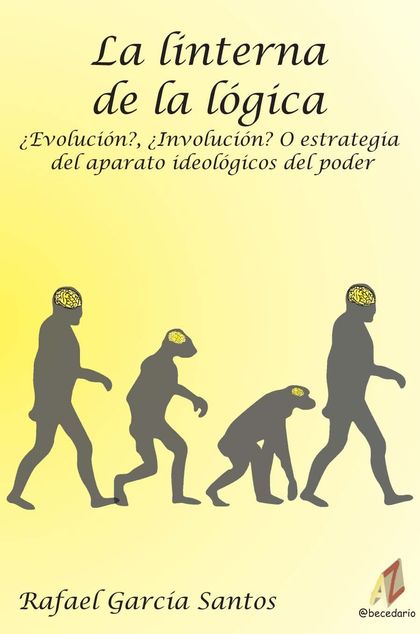 LA LINTERNA DE LA LÓGICA¿EVOLUCIÓN?, ¿INVOLUCIÓN? O ESTRATEGIA DEL APARATO IDEOL