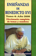 ENSEÑANZAS DE BENEDICTO XVI TOMO 4  AÑO 2008. DICCIONARIO COMPLETO DE TEMAS Y NOMBRES