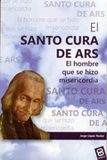 SANTO CURA DE ARS.HOMBRE...MISERICORDIA. EL HOMBRE QUE SE HIZO MISERICORDIA