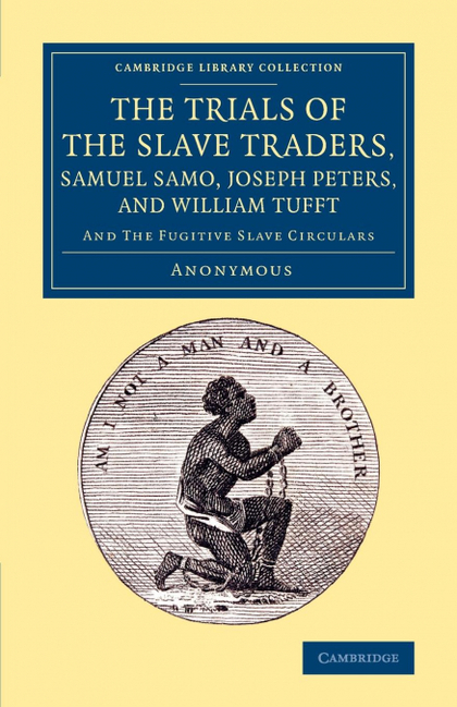 THE TRIALS OF THE SLAVE TRADERS, SAMUEL SAMO, JOSEPH PETERS, AND             WIL