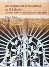 LOS ORÍGENES DE LA BURGUESÍA DE EL SALVADOR : EL CONTROL SOBRE EL CAFÉ Y EL ESTADO. 1848-1890
