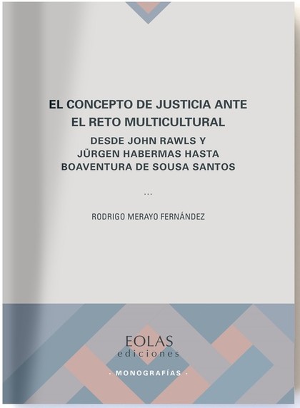 EL CONCEPTO DE JUSTICIA ANTE EL RETO MULTICULTURAL. DESDE JOHN RAWLS Y JÜRGEN HABERMAS HASTA BO
