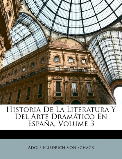HISTORIA DE LA LITERATURA Y DEL ARTE DRAMÁTICO EN ESPAÑA, VOLUME 3