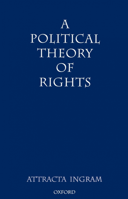 A POLITICAL THEORY OF RIGHTS