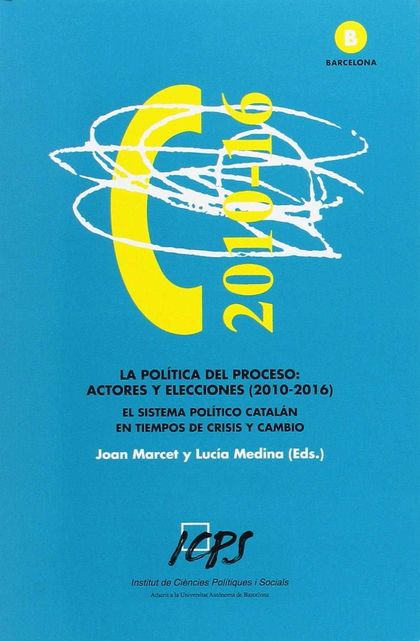 LA POLÍTICA DEL PROCESO: ACTORES Y ELECCIONES (2010-2016). EL SISTEMA POLÍTICO C