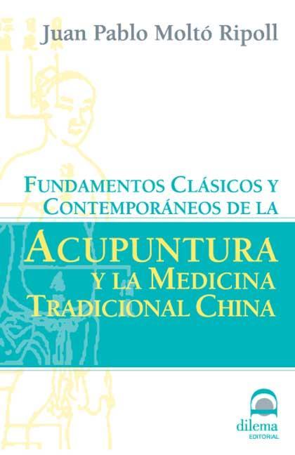 FUNDAMENTOS CLÁSICOS Y CONTEMPORÁNEOS DE LA ACUPUNTURA Y LA MEDICINA TRADICIONAL