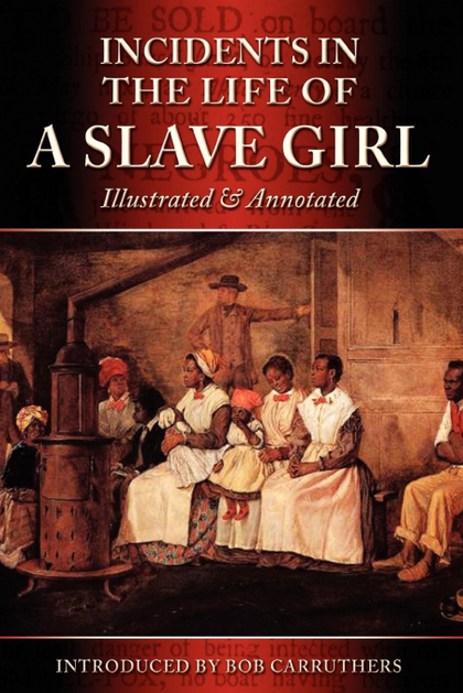 INCIDENTS IN THE LIFE OF A SLAVE GIRL - ILLUSTRATED & ANNOTATED