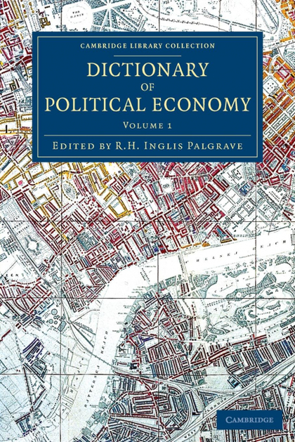 DICTIONARY OF POLITICAL ECONOMY - VOLUME 1