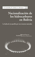 NACIONALIZACIÓN DE LOS HIDROCARBUROS EN BOLIVIA : LA LUCHA DE UN PUEBLO POR SUS RECURSOS NATURA