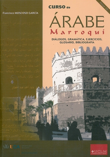 CURSO DE ÁRABE MARROQUÍ (DIÁLOGOS, GRAMÁTICA, EJERCICIOS, GLOSARIO Y BIBLIOGRAFÍ.