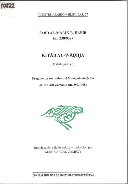 KITAB AL-WADIHA = (TRATADO JURÍDICO) : FRAGMENTOS DEL ŽMUNTAJAB AL-AHKAMŽ DE IBN ABI ZAMANIN (M