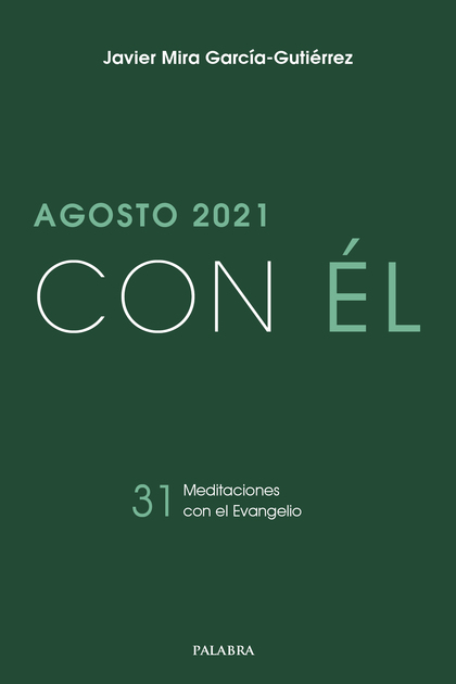 AGOSTO 2021, CON ÉL. 31 MEDITACIONES CON EL EVANGELIO