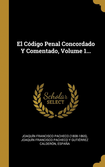 EL CÓDIGO PENAL CONCORDADO Y COMENTADO, VOLUME 1...