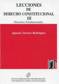 LECCIONES DE DERECHO CONSTITUCIONAL, III DERECHOS FUNDAMENTALES