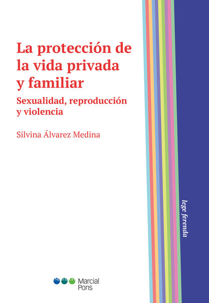 LA PROTECCIÓN DE LA VIDA PRIVADA Y FAMILIAR. SEXUALIDAD, REPRODUCCIÓN Y VIOLENCIA