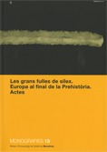 LES GRAN FULLES DE SÍLEX : EUROPA AL FINAL DE LA PREHISTÒRIA, ACTES, BARCELONA, 9 I 10 DE JUNY