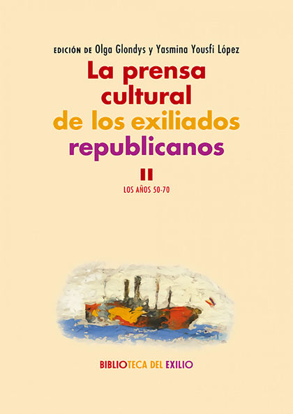 LA PRENSA CULTURAL DE LOS EXILIADOS REPUBLICANOS. II                            LOS AÑOS 50-70