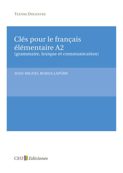 CLÉS POUR LE FRANÇAIS ÉLÉMENTAIRE A2 (GRAMMAIRE, LEXIQUE ET COMMUNICATION)