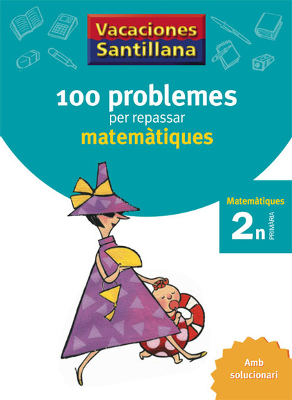 VACACIONES SANTILLANA 100 PROBLEMES PER REPASSAR MATEMATIQUES 2 PRIMARIA.