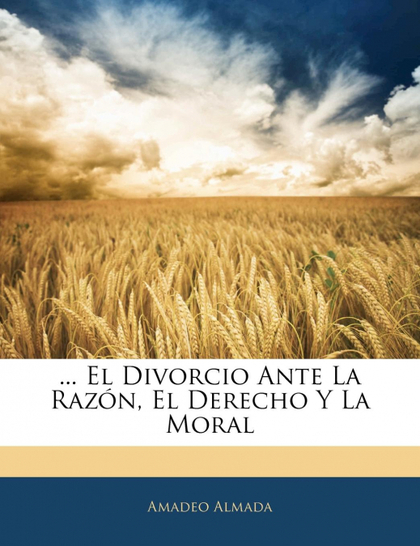 ... EL DIVORCIO ANTE LA RAZÓN, EL DERECHO Y LA MORAL
