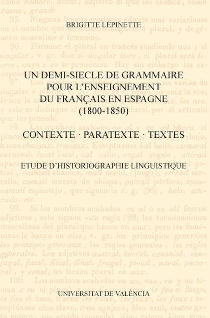 UN DEMI-SIECLE DE GRAMMAIRE POUR L'ENSEIGNEMENT DU FRANÇAIS EN ESPAGNE (1800-185