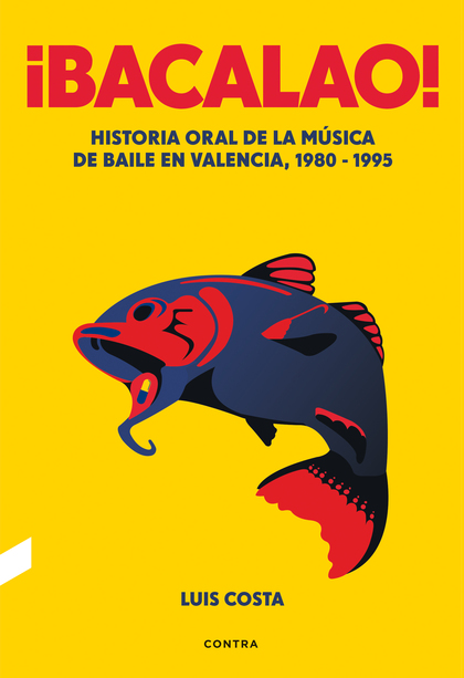¡BACALAO!. HISTORIA ORAL DE LA MÚSICA DE BAILE EN VALENCIA, 1980-1995