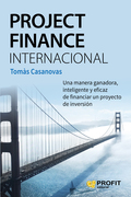 PROJECT FINANCE INTERNACIONAL. UNA MANERA GANADORA, INTELIGENTE Y EFICAZ DE FINANCIAR UN PROYEC