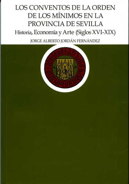 LOS CONVENTOS DE LA ORDEN DE LOS MÍNIMOS EN LA PROVINCIA DE SEVILLA (SIGLOS XVI-XIX) : HISTORIA