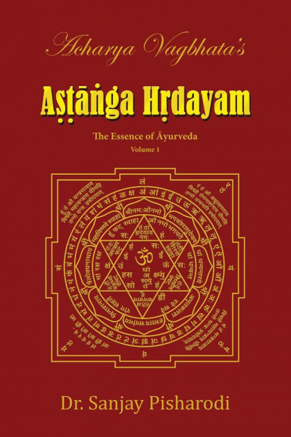 ACHARYA VAGBHATA´S ASTANGA HRIDAYAM VOL 1. THE ESSENCE OF AYURVEDA