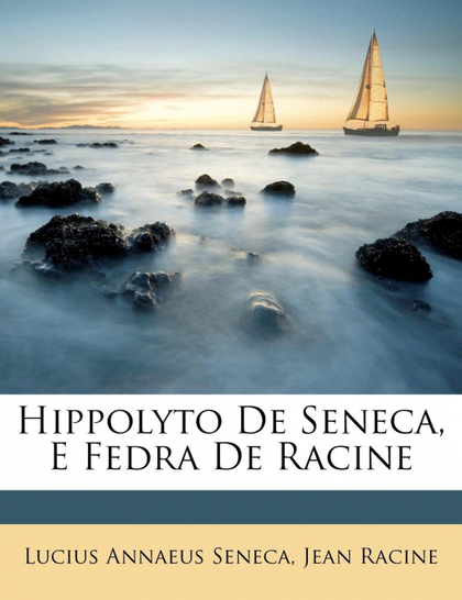 HIPPOLYTO DE SENECA, E FEDRA DE RACINE